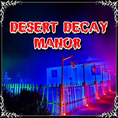 Desert Decay Manor, Home Haunt, Haunted House, Whitewater, CA