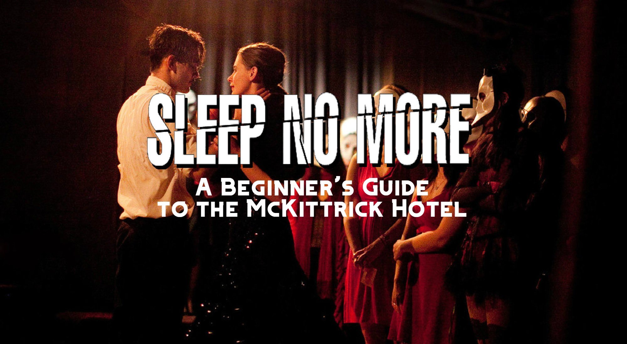 Sleep No More A Beginner S Guide To The Mckittrick Hotel